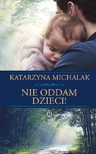 Okładka książki Nie oddam dzieci! / Katarzyna Michalak.