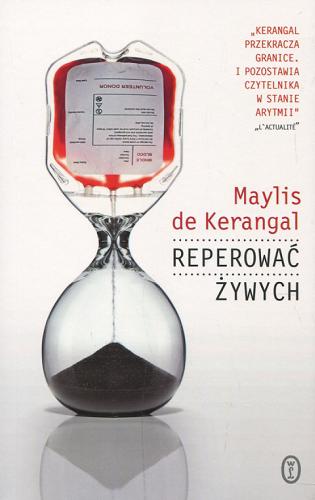 Okładka książki Reperować żywych / Maylis de Kerangal ; przełożyła [z francuskiego] Krystyna Arustowicz.