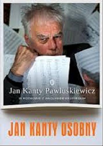 Okładka książki Jan Kanty osobny / Jan Kanty Pawluśkiewicz w rozmowie z Wacławem Krupińskim.