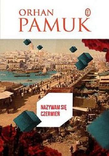 Okładka książki Nazywam się Czerwień / Orhan Pamuk ; przeł. Danuta Chmielowska.