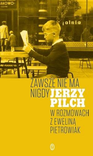 Okładka książki Zawsze nie ma nigdy. [T. 1] / Jerzy Pilch ; w rozmowach z Eweliną Pietrowiak.