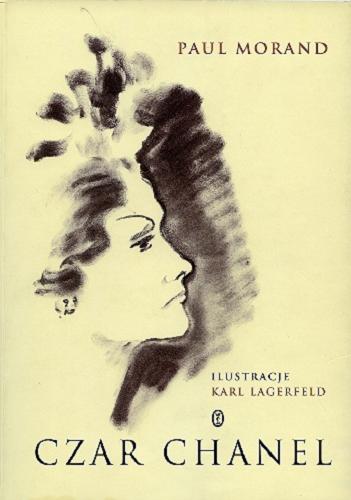 Okładka książki Czar Chanel / Paul Morand ; ilustracje Karl Lagerfeld ; przełożył Paweł Łapiński.