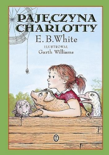 Okładka książki Pajęczyna Charlotty / E. B. White ; przełożyła Maria Jaszczurowska ; ilustrował Garth Williams.