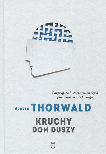 Okładka książki Kruchy dom duszy / Jürgen Thorwald ; przełożył Wawrzyniec Sawicki.