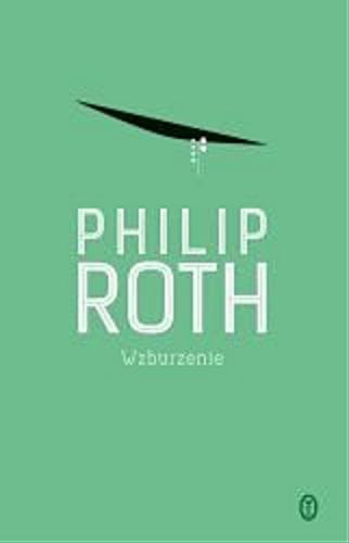 Okładka książki Wzburzenie / Philip Roth ; przełożyła Jolanta Kozak.