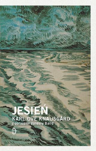 Okładka książki Jesień / Karl Ove Knausgard ; z obrazami Vanessy Baird ; z norweskiego przełożyła Milena Skoczko.