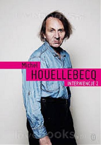 Okładka książki Interwencje : 2 / Michel Houellebecq ; przełożyła Beata Geppert.
