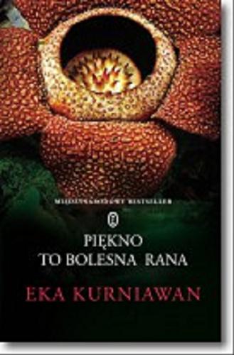 Okładka książki Piękno to bolesna rana / Eka Kurniawan ; z języka angielskiego przełożył Jędrzej Polak.