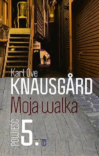 Okładka książki Moja walka. Księga piąta / Karl Ove Knausgard ; z norweskiego przełożyła Iwona Zimnicka.