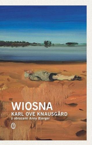 Okładka książki Wiosna / Karl Ove Knausg?rd ; z ilustracjami Anny Bjerger ; z norweskiego przełożyła Milena Skoczko.