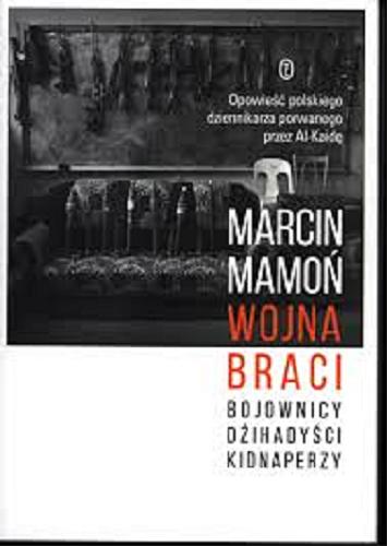 Okładka książki Wojna braci : bojownicy, dżihadyści, kidnaperzy / Marcin Mamoń.