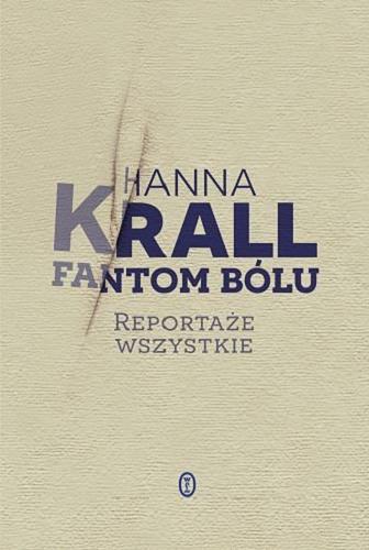Okładka książki Fantom bólu / Hanna Krall ; wstęp Mariusz Szczygieł.