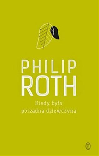 Okładka książki Kiedy była porządną dziewczyną / Philip Roth ; przełożyła Cecylia Wojewoda.