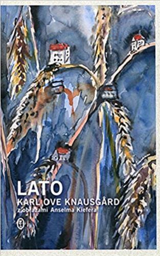 Okładka książki Lato / Karl Ove Knausg?rd ; z obrazami Anselma Kiefera ; z norweskiego przełożyła Milena Skoczko.