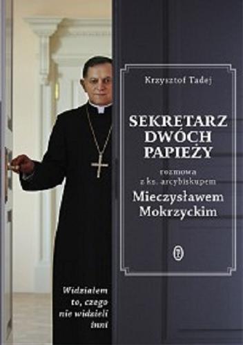 Okładka książki  Sekretarz dwóch papieży : rozmowa z ks. arcybiskupem Mieczysławem Mokrzyckim  2
