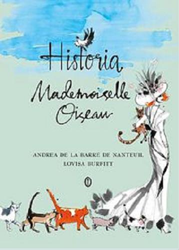 Okładka książki Historia Mademoiselle Oiseau / Andrea de La Barre de Nanteuil ; przełożyła Maria Jaszczurowska.