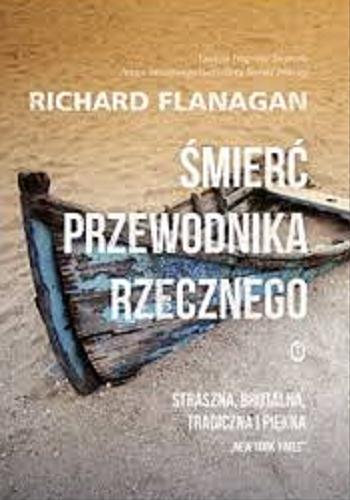 Okładka książki Śmierć przewodnika rzecznego / Richard Flanagan ; przełożył Maciej Świerkocki.