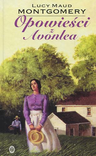 Okładka książki Opowieści z Avonlea / Lucy Maud Montgomery ; przełożyła Ewa Fiszer.