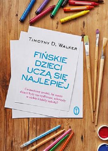 Okładka książki Fińskie dzieci uczą się najlepiej / Timothy D. Walker ; przełożyła Marta Kisiel-Małecka.