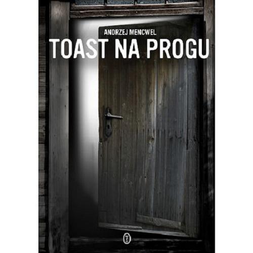 Okładka książki Toast na progu / Andrzej Mencwel.