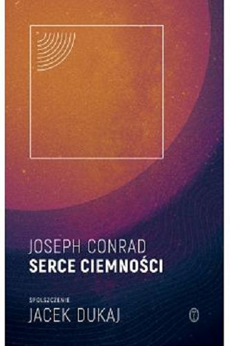 Okładka książki Serce ciemności = Heart of darkness / Joseph Conrad ; spolszczenie 2015 Jacek Dukaj.