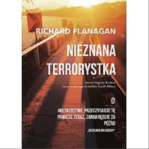 Okładka książki Nieznana terrorystka / Richard Flanagan ; przełożył Maciej Świerkocki.