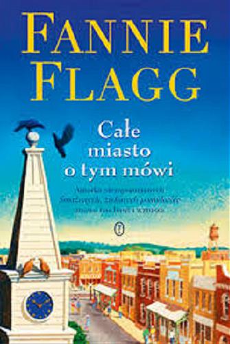 Okładka książki Całe miasto o tym mówi / Fannie Flagg ; przełożyła Dorota Dziewońska.