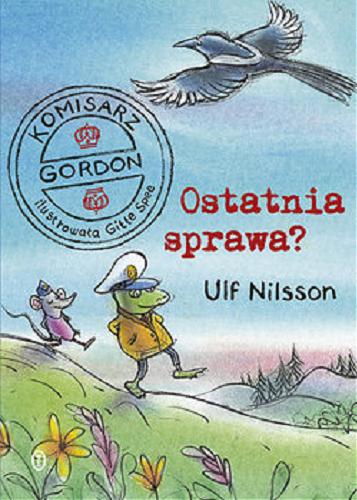 Okładka książki Ostatnia sprawa / Ulf Nilsson ; ilustracje Gitte Spee ; tłumaczyła Barbara Gawryluk.