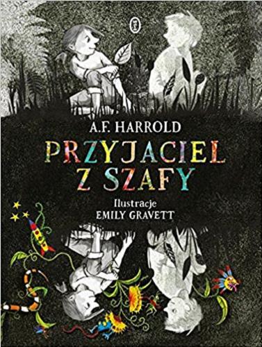 Okładka książki Przyjaciel z szafy / A. F. Harrold ; ilustracje Emily Gravett ; przełożyła Maria Jaszczurowska.