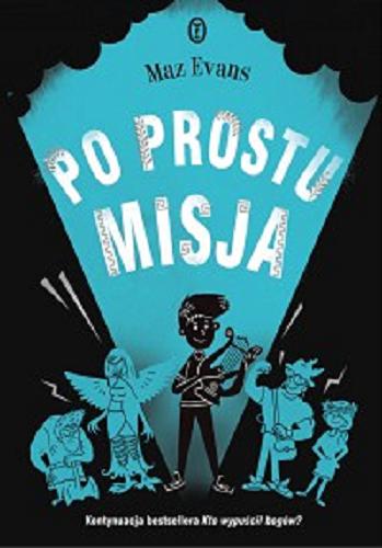 Okładka książki Po prostu misja / Maz Evans ; [ilustracje Aleksei Bitskoff] ; przełożyła Natalia Wiśniewska.
