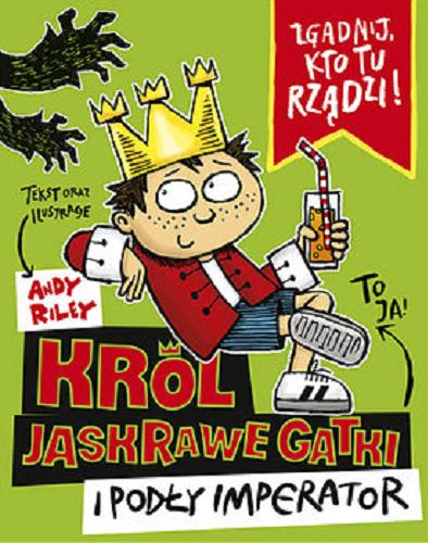 Okładka książki Król Jaskrawe Gatki i podły imperator / tekst oraz ilustracje Andy Riley ; przełożyła Maria Jaszczurowska.