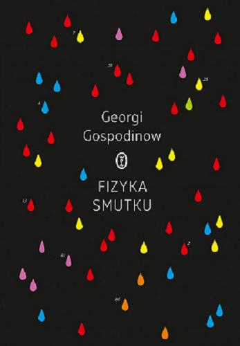 Okładka książki Fizyka smutku / Georgi Gospodinow ; z bułgarskiego przełożyła Magdalena Pytlak.