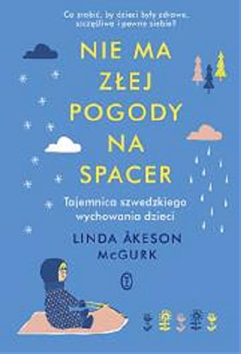 Okładka książki Nie ma złej pogody na spacer : tajemnica szwedzkiego wychowania dzieci / Linda Akeson McGurk ; przełożyła Izabella Mazurek.