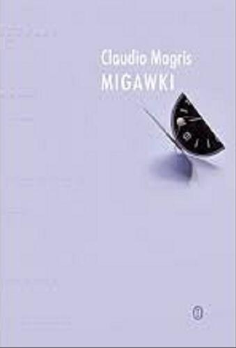 Okładka książki Migawki / Claudio Magris ; przełożyła Joanna Ugniewska.