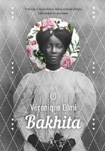 Okładka książki Bakhita / Véronique Olmi ; przełożyła Katarzyna Marczewska.