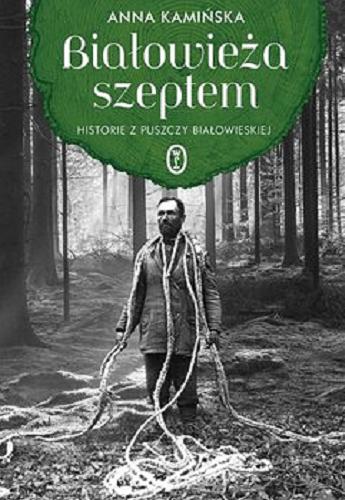 Okładka książki Białowieża szeptem : [E-book] historie z Puszczy Białowieskiej / Anna Kamińska.
