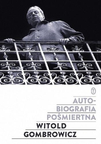 Okładka książki Autobiografia pośmiertna [E-book] / Witold Gombrowicz ; wybór, układ, opracowanie Włodzimierz Bolecki.