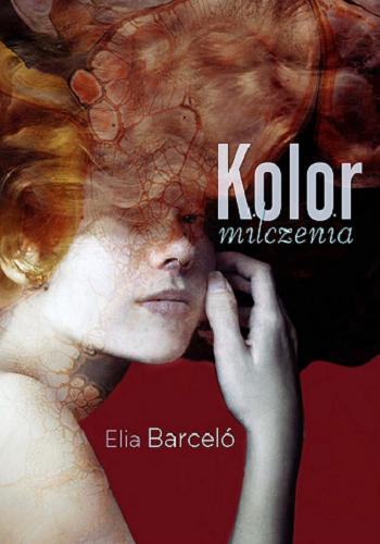 Okładka książki Kolor milczenia / Elia Barceló ; przełożyła Marta Szafrańska-Brandt.