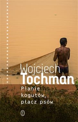 Okładka książki Pianie kogutów, płacz psów / Wojciech Tochman.