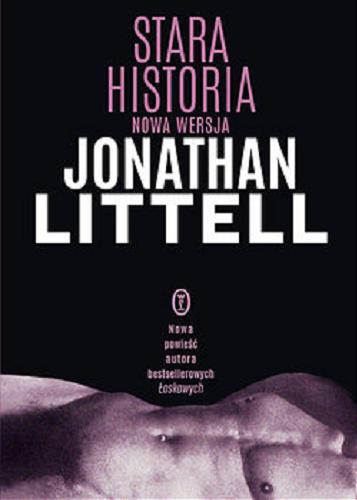 Okładka książki Stara historia : nowa wersja / Jonathan Littell ; przełożył Jacek Giszczak.