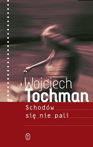Okładka książki Schodów się nie pali / Wojciech Tochman.