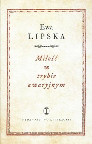 Okładka książki Miłość w trybie awaryjnym / Ewa Lipska.
