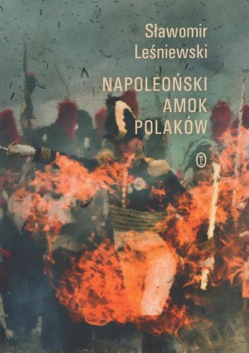 Okładka książki Napoleoński amok Polaków / Sławomir Leśniewski.