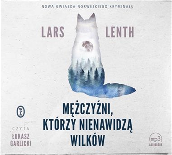Okładka książki Mężczyźni, którzy nienawidzą wilków [E-audiobook] / Lars Lenth ; przełożyła Elżbieta Ptaszyńska-Sadowska.