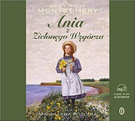 Okładka książki Ania z Zielonego Wzgórza [Dokument dźwiękowy] / Lucy Maud Montgomery ; przełożyła Agnieszka Kuc.