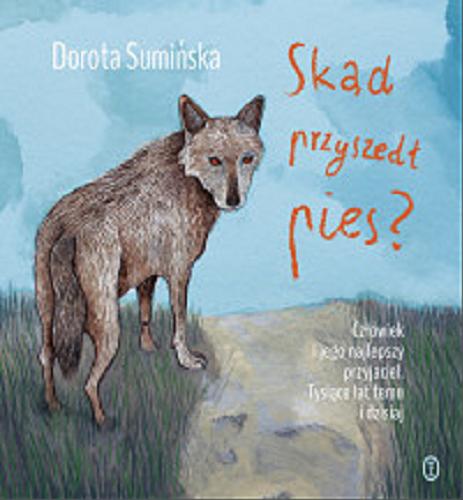 Okładka książki Skąd przyszedł pies i dokąd zaszedł / Dorota Sumińska ; ilustracje Joanna Żero.