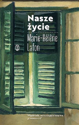 Okładka książki Nasze życie / Marie-Helene Lafon ; przełożyła Agata Kozak.