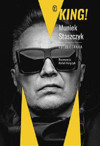 Okładka książki King! : Muniek Staszczyk : autobiografia / rozmawia Rafał Księżyk.
