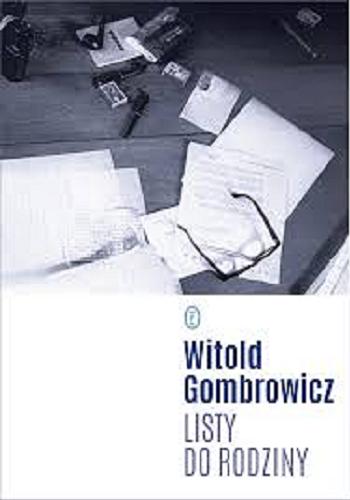 Okładka książki Listy do rodziny / Witold Gombrowicz ; opracowanie Janusz Margański ; [konsultacja Rita Gombrowicz, Józef Gombrowicz].