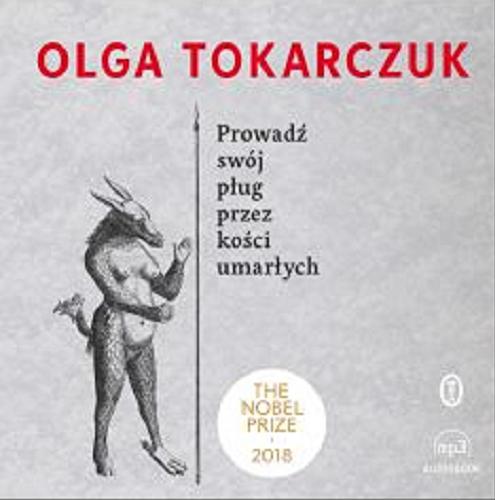 Okładka książki Prowadź swój pług przez kości umarłych / Olga Tokarczuk.